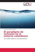 El paradigma de inclusión en el entorno colombiano: Una visión desde la neuroeconomía 620215537X Book Cover