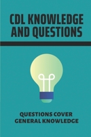 CDL Knowledge And Questions: Questions Cover General Knowledge: Tests For Cdl B098GL3W6B Book Cover