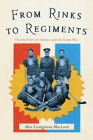 From Rinks to Regiments: Hockey Hall-Of-Famers and the Great War 1772032689 Book Cover