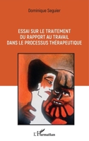 Essai sur le traitement du rapport au travail dans le processus thérapeutique (French Edition) 234314981X Book Cover