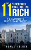 The 11 Secret Power Codes of Getting Rich: The Exact Steps to Grow Rich and Wealthy 1986736091 Book Cover