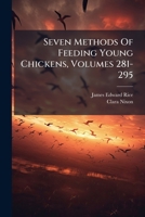 Seven Methods of Feeding Young Chickens, Volumes 281-295 1245113089 Book Cover