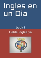 Ingles en un Dia: Hable Ingles ya (Spanish Edition) B08HG7TQ3D Book Cover