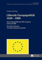 Liberale Europapolitik 1949-1989: Die Europapolitik Der Fdp Zwischen 1949 Und 1989- Mit Einem Vorwort Von Hans-Dietrich Genscher 3631648014 Book Cover