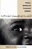 In the Best Interests of the Child: Culture, Identity and Transracial Adoption 1853431524 Book Cover