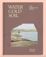 Water Gold Soil : The American River 1950401995 Book Cover