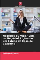 Negócios ou Vida? Vida ou Negócio? Lições de um Estudo de Caso de Coaching 6205650711 Book Cover