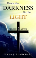 From the Darkness to the Light: Before and After B09FC6FH9H Book Cover
