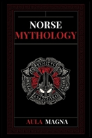 Norse Mythology: Norse Myths from the Birth of the Cosmos and the Ice Giants to the Appearance of the Gods and Ragnarok. Conspiracies, Evil Gods, Mythological Monsters and Legendary Heroes 1803604077 Book Cover