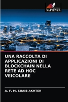 UNA RACCOLTA DI APPLICAZIONI DI BLOCKCHAIN NELLA RETE AD HOC VEICOLARE 6204067354 Book Cover