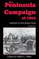 The Peninsula Campaign of Eighteen Sixty-Two: Yorktown to the Seven Days 1882810767 Book Cover