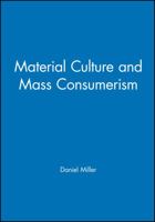 Material Culture and Mass Consumerism (Social Archaeology) 0631156054 Book Cover
