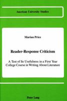 Reader-Response Criticism: A Test of Its Usefulness in a First Year College Course in Writing About Literature (American University Studies Series IV, English Language and Literature) 0820411159 Book Cover
