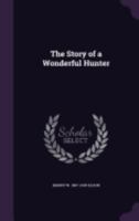 The Story of a Wonderful Hunter 1359251367 Book Cover
