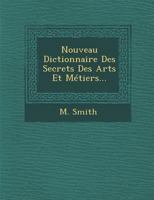 Nouveau Dictionnaire Des Secrets Des Arts Et Metiers... 1249984068 Book Cover