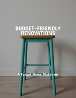 Budget-Friendly Renovations: A Frugal Home Makeover B0FQCH919P Book Cover