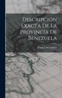 Descripci�n exacta de la provincia de Benezuela 1018315543 Book Cover