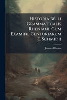Historia Belli Grammaticalis Rheniani, Cum Examine Centuriarum E. Schmidii 1141624613 Book Cover