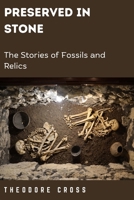 Preserved in Stone: The Stories of Fossils and Relics B0DS2RGSCG Book Cover