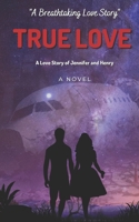 True Love: A Love Story of Jennifer and Henry A Novel: Love Story Novel B0BZFPJT22 Book Cover