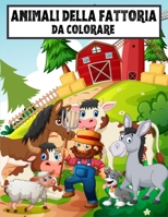 Animali della fattoria da colorare: Oltre 50 immagini divertenti e semplici per principianti che imparano a colorare regali carini per ragazzi, ... degli animali! Età 4-8 B08RGZHC64 Book Cover