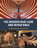 The Wooden Boat Care and Repair Bible: The Complete Guide for Dinghy and Yacht Owners 1399429035 Book Cover