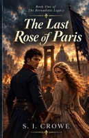 The Last Rose Of Paris: Book One of The Bernadotte Legacy B0HKJTT83X Book Cover
