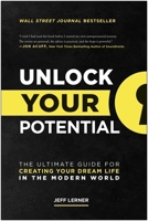 Unlock Your Potential: The Ultimate Guide for Creating Your Dream Life in the Modern World 163774174X Book Cover