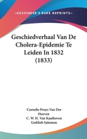 Geschiedverhaal Van De Cholera-Epidemie Te Leiden In 1832 (1833) 1160098182 Book Cover