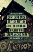 Contemporary British Fiction and the Cultural Politics of Disenfranchisement: Freedom and the City 1137393718 Book Cover