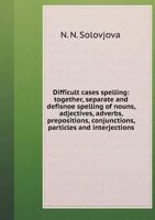 Difficult cases spelling: together, separate and defisnoe spelling of nouns, adjectives, adverbs, prepositions, conjunctions, particles and interjections 5519580766 Book Cover