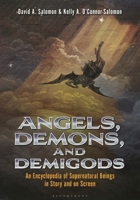 Angels, Demons, and Demigods: An Encyclopedia of Supernatural Beings in Story and on Screen 1440874417 Book Cover