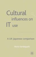 Cultural Influences on It Use: A UK - Japanese Comparison 1403901406 Book Cover