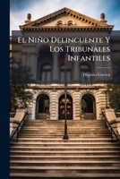 El Nino Delincuente Y Los Tribunales Infantiles: Prueba Escrita (1908) 1141674084 Book Cover