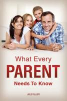 What Every Parent Needs To Know 1482615851 Book Cover