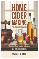 Home Cider Making for Absolute Beginners: Traditional and Modern Techniques for Home Cider Makers B0GF8XLF1N Book Cover