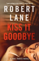 Kiss It Goodbye (Jake Travis) B0F18Y6G1F Book Cover