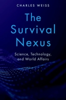 The Survival Nexus: Science, Technology, and World Affairs 0190946261 Book Cover