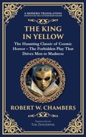 The King in Yellow: A Classic Collection of Supernatural and Cosmic Horror Stories - Madness, Mystery, and the Unknown (Deluxe Hardbound Edition) (Library of Alexandria) 1804219355 Book Cover