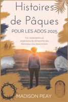 Histoires de Pâques pour adolescents 2025: Foi, Rédemption et Espérance du dimanche des Rameaux à la Résurrection (French Edition) B0F38LTBR4 Book Cover