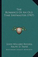 The Romance of an Old Time Shipmaster 1165600625 Book Cover