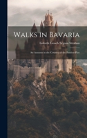 Walks in Bavaria: An Autumn in the Country of the Passion-Play 1022707787 Book Cover