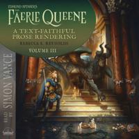 Edmund Spenser's The Faerie Queene, a Prose Rendering, Volume 3 of 3: A Text-Faithful Translation of the 1590s Epic Poem 168592560X Book Cover