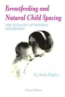 Breastfeeding and Natural Child Spacing: How Ecological Breastfeeding Spaces Babies 0926412205 Book Cover