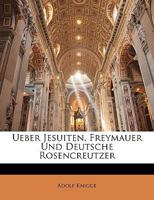 Ueber Jesuiten, Freymauer Und Deutsche Rosencreutzer 1145032702 Book Cover