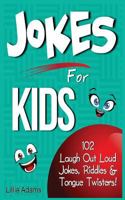 Jokes for Kids: 102 Laugh Out Loud Jokes, Riddles & Tongue Twisters! 1497474469 Book Cover
