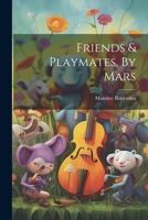 Friends & Playmates, By Mars 102239066X Book Cover