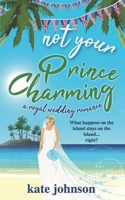Not Your Prince Charming: a Royal Wedding Romance 198300748X Book Cover