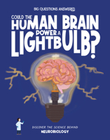 Could the Human Brain Power a Light Bulb?: Discover the Science Behind Neurobiology (The Big Questions Answered) 1835691528 Book Cover