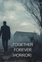 Together Forever (Horror) B0DRPV11FD Book Cover